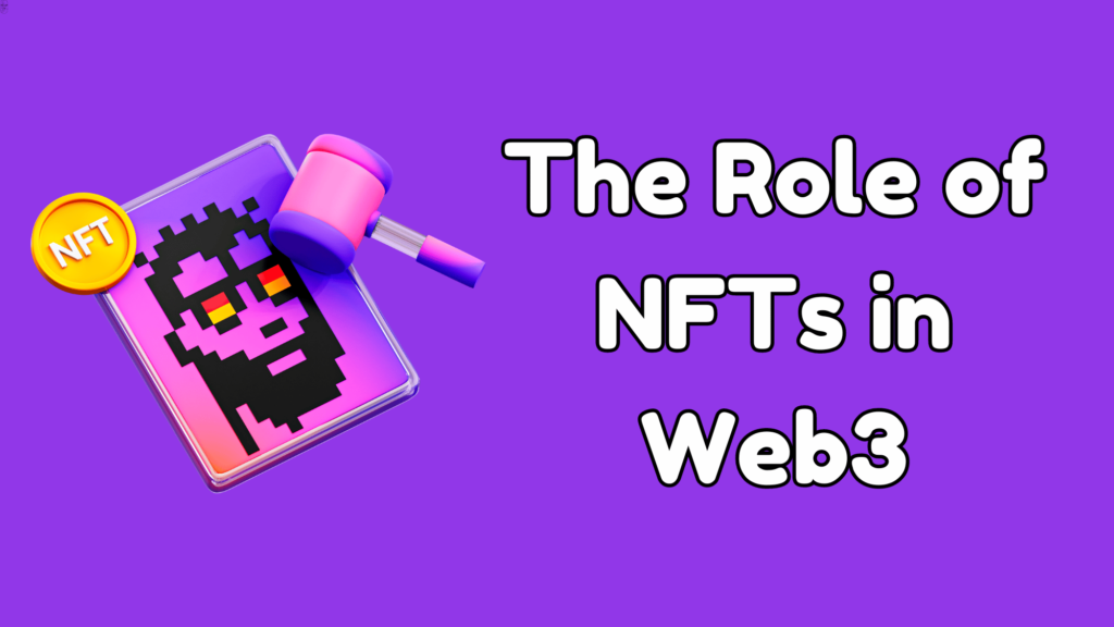 The Role of NFTs in Web3