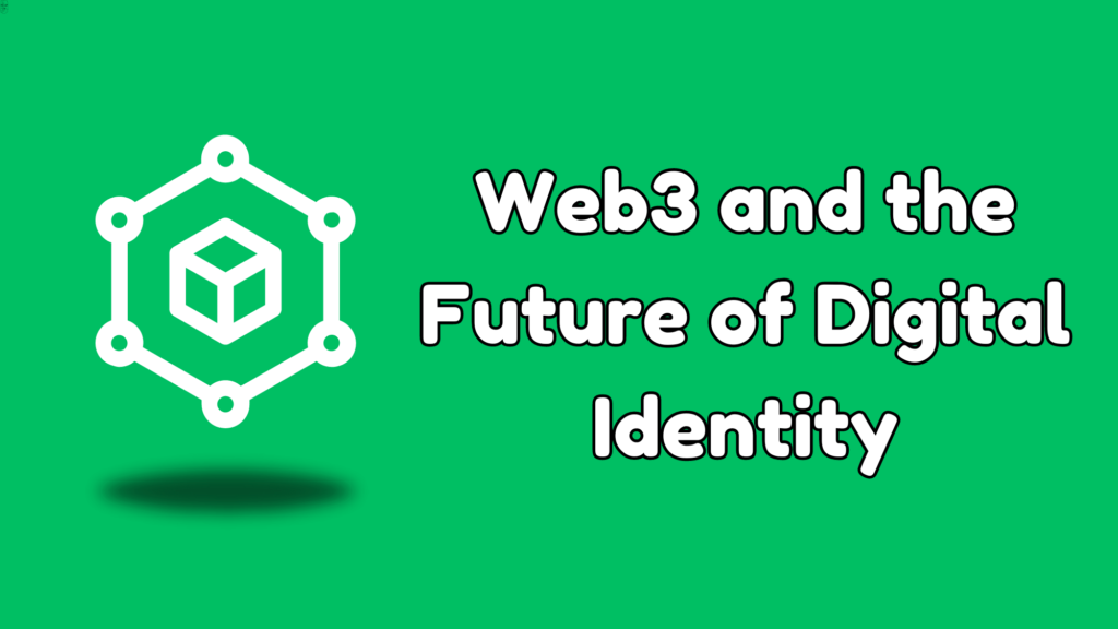 Web3 and the Future of Digital Identity