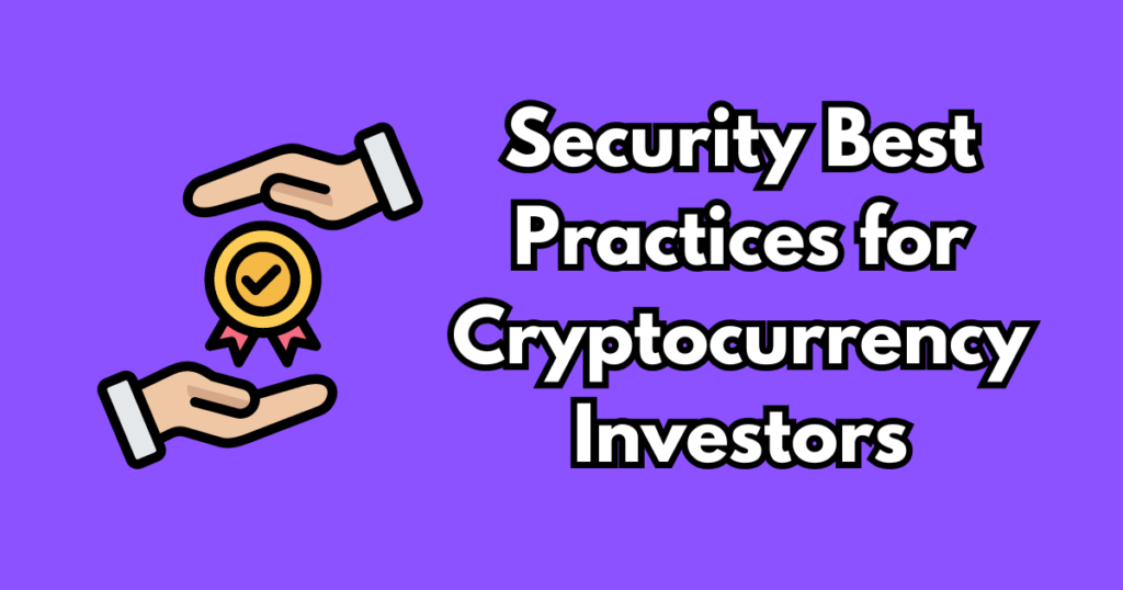 Security Best Practices for Cryptocurrency Investors